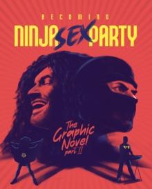 Becoming Ninja Sex Party : The Graphic Novel Part II