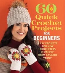 60 Quick Crochet Projects for Beginners : Easy Projects for New Crocheters in Pacific from Cascade Yarns