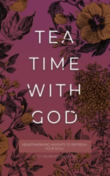 Tea Time with God : Heartwarming Insights to Refresh your Soul