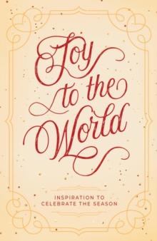 Joy to the World : Inspiration to Celebrate the Season