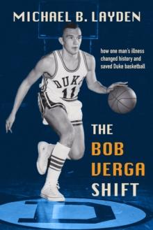 The Bob Verga Shift : How One Man's Illness Changed History and Saved Duke Basketball