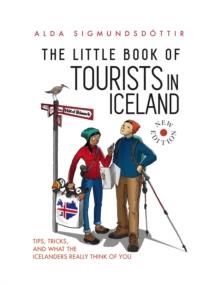 The Little Book of Tourists in Iceland : Tips, Tricks and what the Icelanders Really Think of You