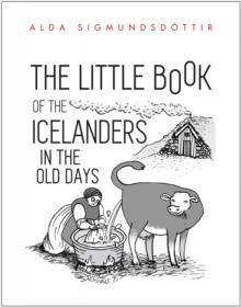 The Little Book of the Icelanders in the Old Days : Fifty Miniature Essays on the Life and Times of the Icelanders in Centuries past