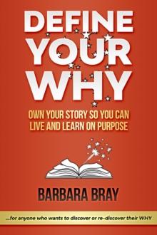 Define Your Why : Own Your Story So You can Live and Learn on Purpose