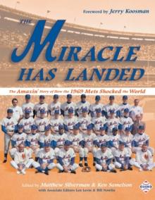 The Miracle Has Landed : The Amazin' Story of How the 1969 Mets Shocked the World