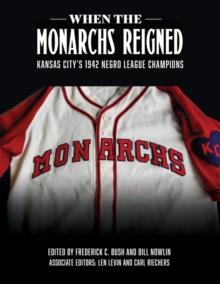 When the Monarchs Reigned : Kansas City's 1942 Negro League Champions