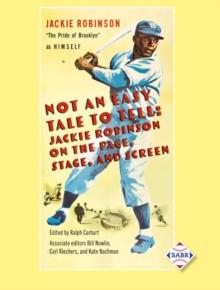 Not an Easy Tale to Tell : Jackie Robinson on the Page, Stage, and Screen