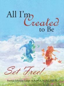 All I'M Created to Be : Set Free!