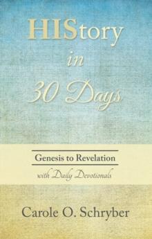 History in 30 Days : Genesis to Revelation with Daily Devotionals