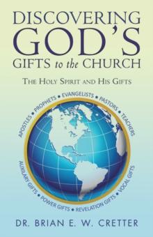 Discovering God'S Gifts to the Church : The Holy Spirit and His Gifts