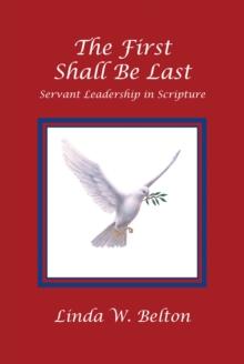 The First Shall Be Last : Servant Leadership in Scripture