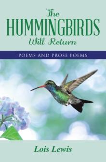 The Hummingbirds Will Return : Poems and Prose Poems