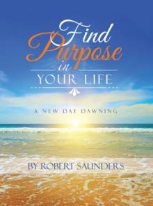 Find Purpose in Your Life : A New Day Dawning