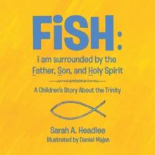 Fish: I Am Surrounded by the Father, Son, and Holy Spirit : A Children'S Story About the Trinity