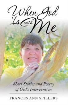 When God Is with Me : Short Stories and Poetry of God's Intervention