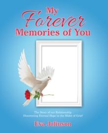 My Forever Memories of You- Adult Version : The Story of Our Relationship- Discovering Eternal Hope in the Midst of Grief