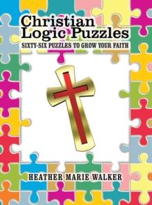 Christian Logic Puzzles : Sixty-Six Puzzles to Grow Your Faith