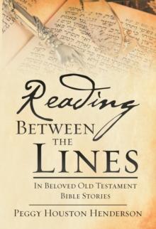 Reading Between the Lines : In Beloved Old Testament Bible Stories