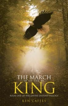 The March of the King : Book One of the Divine Destiny Trilogy