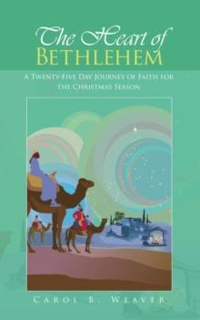 The Heart of Bethlehem : A Twenty-Five Day Journey of Faith for the Christmas Season