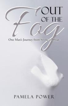 Out of the Fog : One Man'S Journey from Stroke to Hope