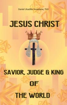 Jesus Christ: Savior, Judge and King of the World