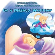 Life Lessons from the Chapman Daily Adventures : Be a Mighty Warrior