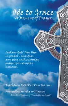 Ode to Grace a Moment of Prayer : Seeking God? Join Him in Prayer-Any Day, Any Time with Everyday Prayers for Everyday Moments