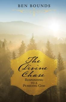 The Divine Chase : Responding to a Pursuing God