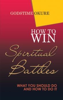 How to Win Spiritual Battles : What You Should Do and How to Do It