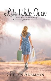 Life Wide Open : One Girl'S Extraordinary Journey