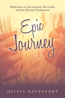 Epic Journey : Reflections on the Journey, the Guide, and the Eternal Destination