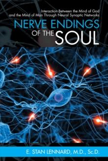 Nerve Endings of the Soul : Interaction Between the Mind of God and the Mind of Man Through Neural Synaptic Networks