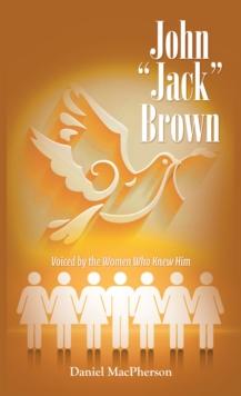 John "Jack" Brown : Voiced by the Women Who Knew Him