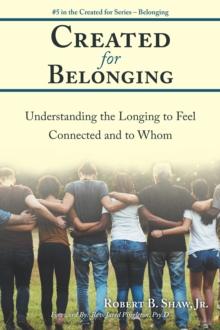 Created for Belonging : Understanding the Longing to Feel Connected and to Whom