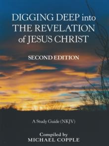 Digging Deep into the Revelation of Jesus Christ : A Study Guide (Nkjv)