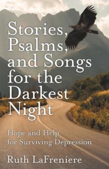 Stories, Psalms, and Songs for the Darkest Night : Hope and Help for Surviving Depression