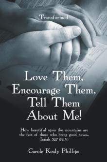 Love Them, Encourage Them, Tell Them About Me! : Transformed