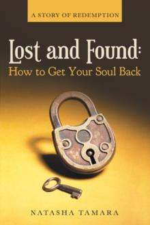 Lost and Found: How to Get Your Soul Back : A Story of Redemption