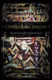 Conquering Jericho : The Biblical Guide to Crush Mental Illness