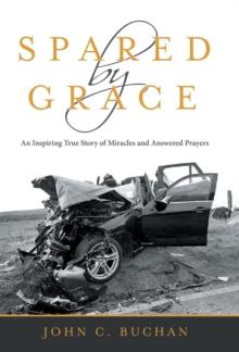 Spared by Grace : An Inspiring True Story of Miracles and Answered Prayers