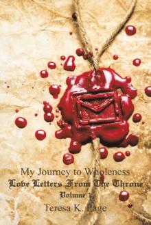 My Journey to Wholeness : Love Letters from the Throne Volume 1