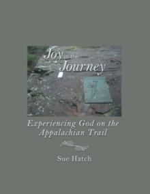 Joy in the Journey : Experiencing God on the Appalachian Trail