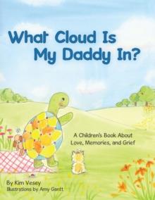 What Cloud Is My Daddy In? : A Children's Book About Love, Memories and Grief