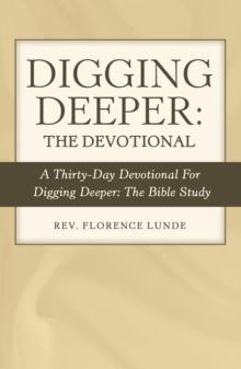 Digging Deeper: the Devotional : A Thirty-Day Devotional for Digging Deeper: the Bible Study