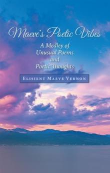 Maeve's Poetic Vibes : A Medley of Unusual Poems and Poetic Thoughts