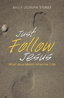 Just Follow Jesus : What Jesus Means When He Calls