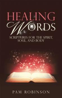 Healing Words : Scriptures for the Spirit, Soul, and Body