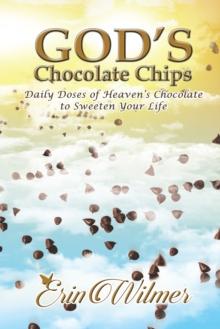 God's Chocolate Chips : Daily Doses of Heaven's Chocolate to Sweeten Your Life