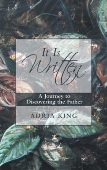 It Is Written : A Journey to Discovering the Father